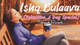 Ishq Bulaava  (Slowed + Reverb)  @sanam (Valentine day Special)