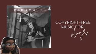 COPYRIGHT FREE MUSIC FOR VLOGS  | Chill R&B Vibes (SZA, HER, Aaliyah + more)
