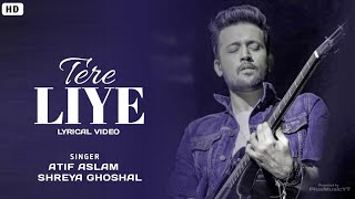Tere Liye Full Song। Lyrical Video। Atif Aslam  & Shreya Ghosal। Vivek Oberoi Nandana Sen