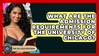 What Are The Admission Requirements For The University Of Chicago? - The College Explorer