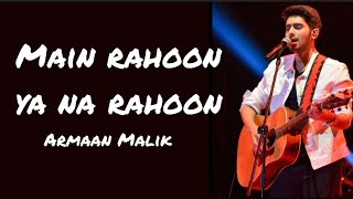 Armaan Malik - Main rahoon ya na rahoon (Lyrics)