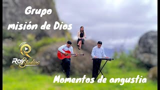 MOMENTOS DE ANGUSTIA/Grupo misión de Dios/video oficial 2025