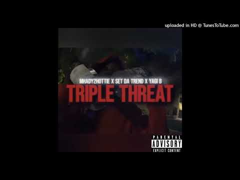 Mhady2hottie X Yagi B X Set Da Trend - Triple Threat "Official Audio ...