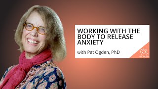 How to Work with a Client's Body to Release Anxiety, with Pat Ogden