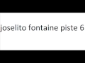 joselito fontaine piste 6