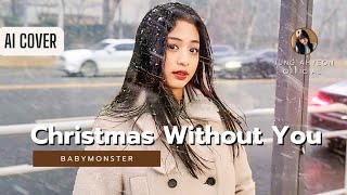 [AI Cover] 'Christmas Without You' BABYMONSTER × AHYEON (BABYMONSTER)