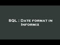 SQL : Date format in Informix