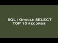 SQL : Oracle SELECT TOP 10 records