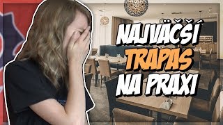 NAJVÄČŠÍ TRAPAS NA PRAXI!