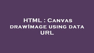 HTML : Canvas drawImage using data URL
