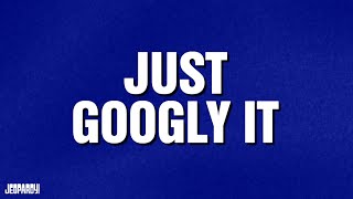 Just Googly It | Category | JEOPARDY!