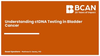 Webinar | Understanding ctDNA Testing in Bladder Cancer: What It Means for You. Part 1 of 4.