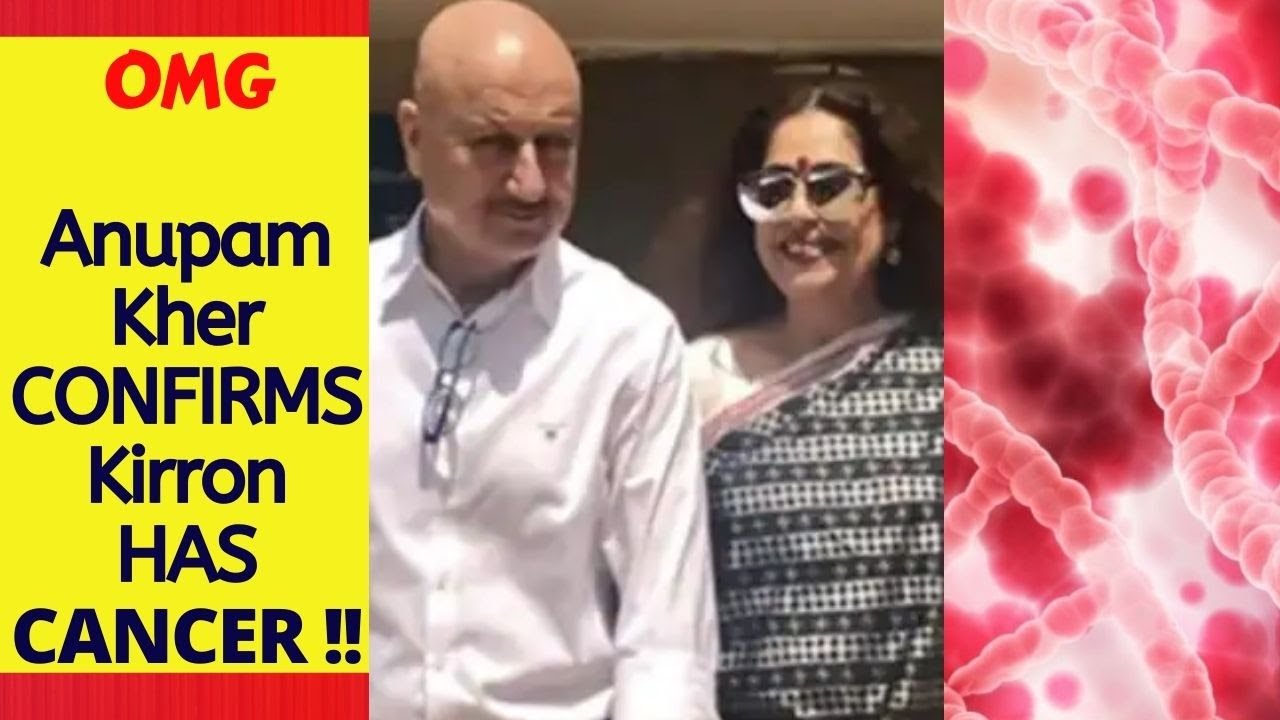 Anupam Kher Confirms Kirron Kher’s Blood Cancer Diagnosis ‘She's Always ...