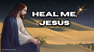 Heal Me Jesus Meditation Music ✥ Jesus Christ Healing Frequency ✥  Christ Consciousness Healing