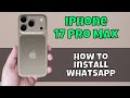 How to Install WhatsApp iPhone 17 Pro Max