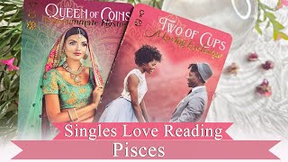 Pisces Singles - New chapter in your love life. Look before you leap! 💞🥰🎈