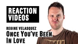 ONCE YOU'VE BEEN IN LOVE - REGINE VELASQUEZ | REACTION