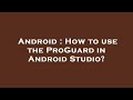 Android : How to use the ProGuard in Android Studio?