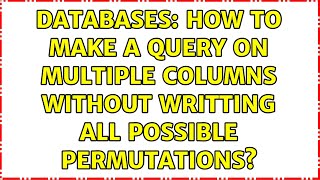 Databases: How to make a query on multiple columns without writting all possible permutations?