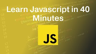 Learn Javascript in 40 Minutes | Beginner Friendly