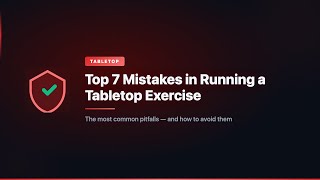 Top 7 Mistakes in Running a Tabletop Exercise