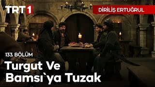 Diriliş Ertuğrul 133. Bölüm - Turgut ve Bamsı'ya tuzak