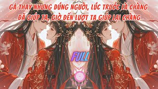 NGHE TIN ĐƯỜNG TỶ BỎ TRỐN, TA LIỀN XIN GẢ THAY, TA SẼ GIÚP CHÀNG NHƯ CHÀNG ĐÃ GIÚP TA KHI ĐÓ | FULL