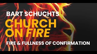 9/7/2024 Church on Fire with Bart Schuchts - Session 3: Fire \u0026 Fullness of Confirmation