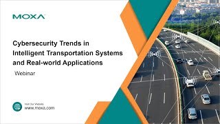 Webinar: Cybersecurity Trends in Intelligent Transportation Systems and Real-World Applications