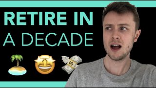 How To Retire In 10 Years - FIRE (Financial Independence, Retire Early)