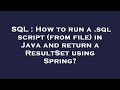 SQL : How to run a .sql script (from file) in Java and return a ResultSet using Spring?