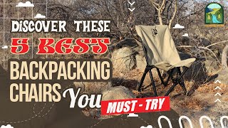 Discover These 5 Best Backpacking Chairs You Must Try! National Park Vibes