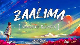 Zaalima [ Slowed & Reverb ] | zaalima lofi lyrics song | Arijit Singh & Harshdeep kaur