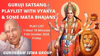 GURUGRAM SEWA GROUP - GURUJI SATSANG PLAYLIST WITH VYAKHYA WITH SOME MATA BHAJANS - 11th October2023