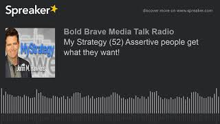 My Strategy (52) Assertive people get what they want!