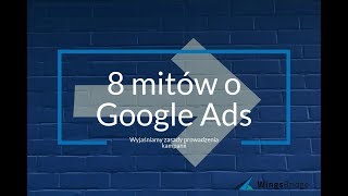 8 mitów o Google Ads (AdWords) - wyjaśniamy