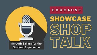EDUCAUSE Showcase Shop Talk – Smooth Sailing for the Student Experience