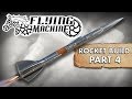 Flying Machine Rocket Build: Part 4