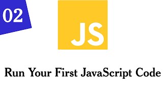 002- Run Your First JavaScript Code | JavaScript For Beginners