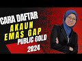 CARA DAFTAR AKAUN EMAS PUBLIC GOLD 2024  (LENGKAP)