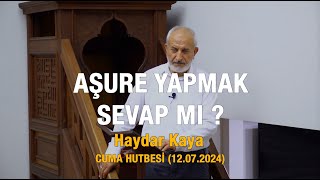 Aşure Yapmak Sevap Mı ? - Haydar Kaya (Cuma Hutbesinden 12.07.2024)