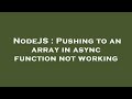 NodeJS : Pushing to an array in async function not working