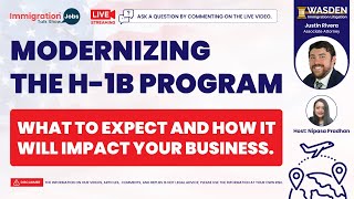 Modernizing the H-1B Program: What to Expect? Business Impact! #justinrivera