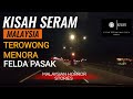 kisah seram - TEROWONG MENORA PERAK- FELDA PASAK KOTA TINGGI