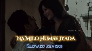 NA MILO HUMSE JYADA (Slowed+Reverb) | Sonu Nigam, Kavita #Youtube |The midnight Hour