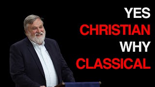 Yes, Christian! Why Classical? - Doug Wilson