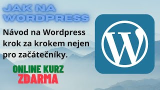 Jak na Wordpress 10.díl - shrnutí kurzu  - podrobný návod krok za krokem, nejen pro začátečníky