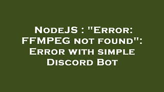 NodeJS : "Error: FFMPEG not found": Error with simple Discord Bot