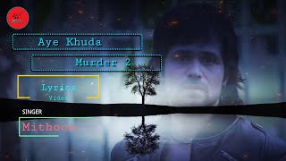 Aye Khuda Lyrics | Murder 2 | Emraan Hashmi, Jacqueline Fernandez | Mithoon