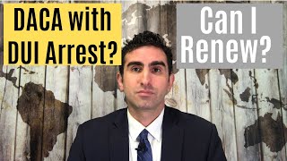 DACA with DUI Arrest: Can I renew?